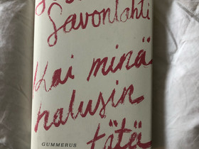 Sisko Savonlahti - Kai minä halusin tätä, Kaunokirjallisuus, Kirjat ja lehdet, Helsinki, Tori.fi Sisko Savonlahti - Kai minä halusin tätä, Kaunokirjallisuus, Kirjat ja lehdet, Helsinki, Tori.fi