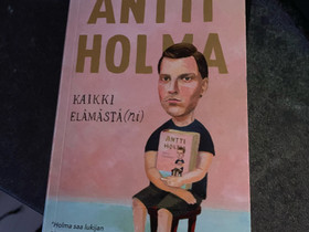 Antti Holma: Kaikki elämästä(ni), Kaunokirjallisuus, Kirjat ja lehdet, Mikkeli, Tori.fi Antti Holma: Kaikki elämästä(ni), Kaunokirjallisuus, Kirjat ja lehdet, Mikkeli, Tori.fi