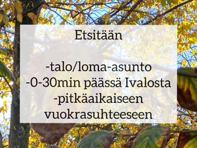 Etsitään vuokrataloa / -mökkiä vuokralle, Vuokrattavat asunnot, Asunnot, Inari, Tori.fi