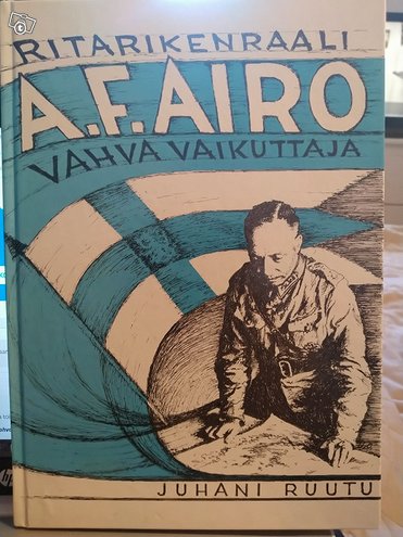 Ritarikenraali A. F. Airo -: Vahva vaikuttaja, ...