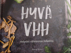 Anna Koro: Hyvä VHH. Helposti vähemmän hiilareita, Muut kirjat ja lehdet, Kirjat ja lehdet, Oulu, Tori.fi Anna Koro: Hyvä VHH. Helposti vähemmän hiilareita, Muut kirjat ja lehdet, Kirjat ja lehdet, Oulu, Tori.fi