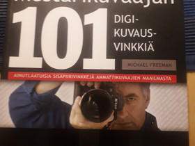 Michael Freeman: mestarikuvaajan 101 digikuvausvinkki, Muut kirjat ja lehdet, Kirjat ja lehdet, Joensuu, Tori.fi