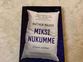 Kirja, Miksi nukumme Unen voima, Matthew Walker, Harrastekirjat, Kirjat ja lehdet, Kangasala, Tori.fi