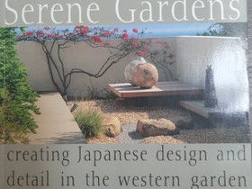 Serene Gardens: Creating Japanese Design and Detail in the Western Garden, Muut kirjat ja lehdet, Kirjat ja lehdet, Espoo, Tori.fi