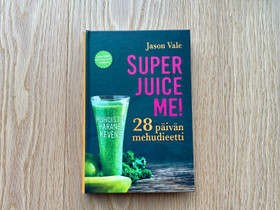 Jason Vale Super Juice Me! mehudieetti -kirja, Harrastekirjat, Kirjat ja lehdet, Helsinki, Tori.fi